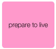 prepare to live